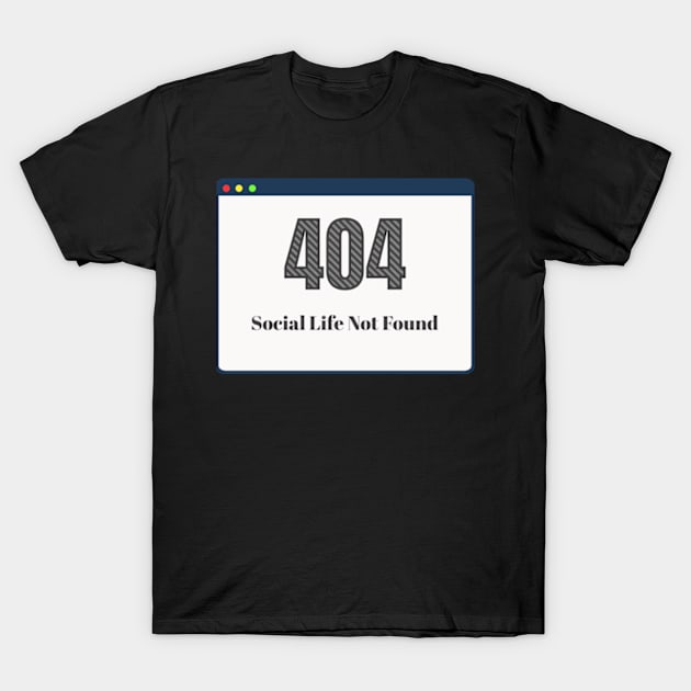 Error 404 Social Life Not Found Software Development T-Shirt by Lavender Celeste